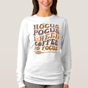 Hocus Pocus Ik heb koffie nodig om te focussen H T-shirt