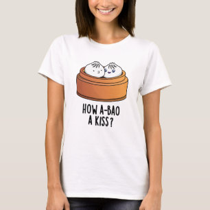 Hoe A-bao A Kiss Funny Dimsum Pun T-shirt