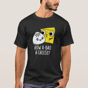 Hoe A-bao Een kaas Grappig eten Pun Donker BG T-shirt