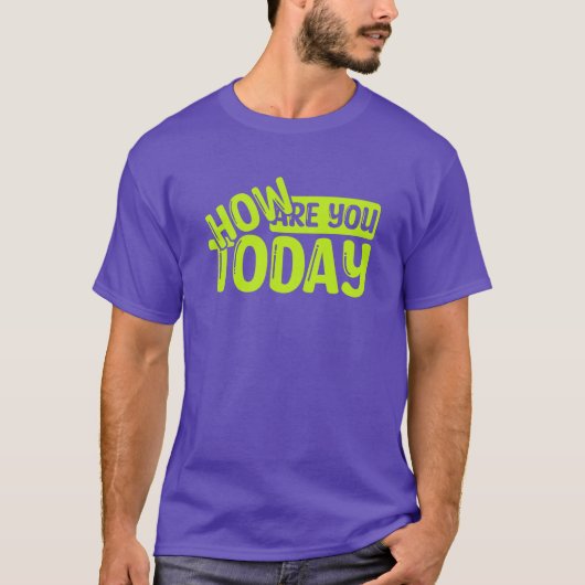 Hoe ben je vandaag? t-shirt (Voorkant)