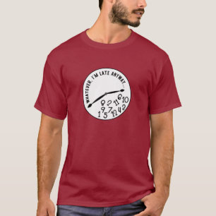 Hoe dan ook, ik ben te laat, grappige Unisex-klok T-shirt