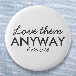 Hoe dan ook van hen houden   Luke 23:24 Bijbel Ver Ronde Button 5,7 Cm