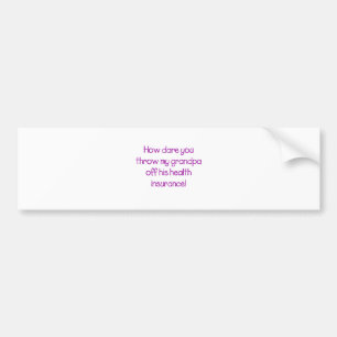 Hoe denk je dat je mijn opa van zijn gezondheidszo bumpersticker