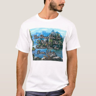 Hoe dichter je bij de natuur komt... t-shirt