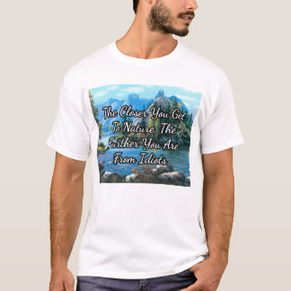 Hoe dichter je bij de natuur komt... t-shirt