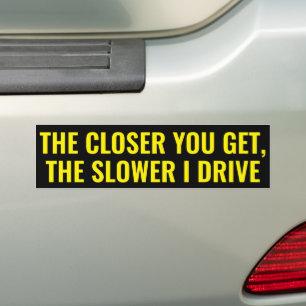 Hoe dichter je komt, hoe langzamer ik rij - bumpersticker