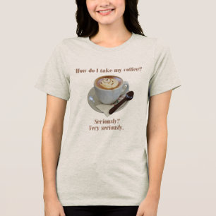 Hoe drink ik mijn koffie? Serieus? Heel serieus Tri-Blend Shirt