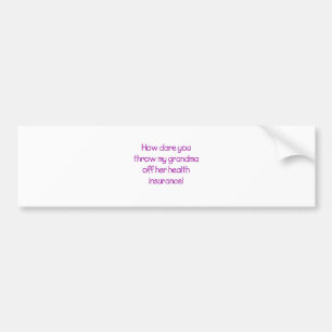 Hoe durf je mijn oma haar gezondheidszorg af te ne bumpersticker