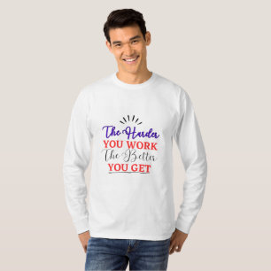 Hoe harder je werkt, hoe beter je wordt t-shirt