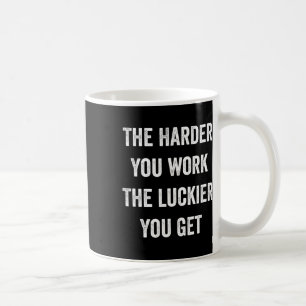 Hoe harder je werkt, hoe luier je motiveert koffiemok