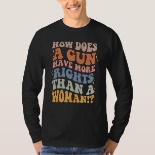 Hoe heeft een wapen meer rechten dan het toestel v t-shirt