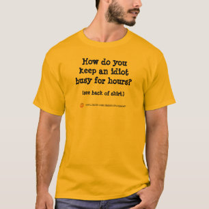 Hoe houd je een idioot bezig... T-shirt