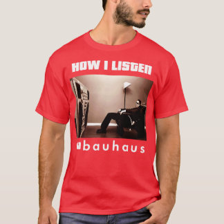 hoe ik bauhaus luister t-shirt