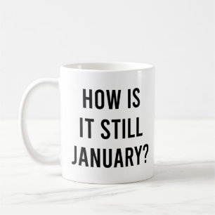 Hoe is het nog januari? Grappig januari citaat Koffiemok