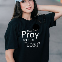 Hoe kan ik vandaag voor je bidden Christelijk T-sh T-shirt