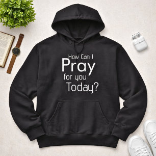 Hoe kan ik vandaag voor je bidden Christelijke man Hoodie