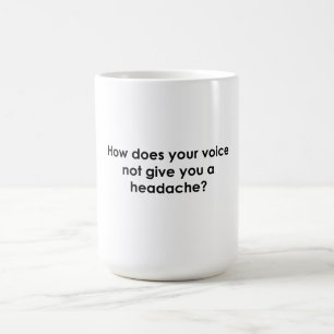 Hoe Komt Het Dat Je Stem Je Geen Hoofdpijn Geeft? Koffiemok