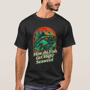 Hoe krijgen vissen hoge zeewier vissen Vader grapp T-shirt