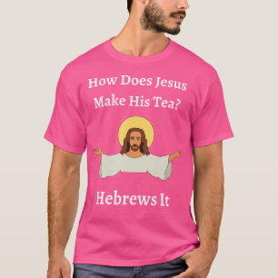 Hoe maakt Jezus zijn thee Hebreeën grappig voor Jo T-shirt