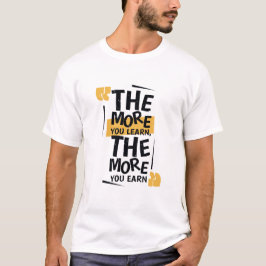 Hoe meer je leert Hoe meer je verdient T-shirt