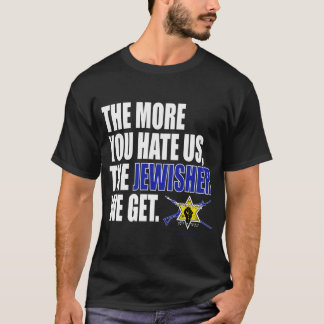 "Hoe meer je ons haat, hoe meer JOODSE WE KRIJGEN" T-shirt