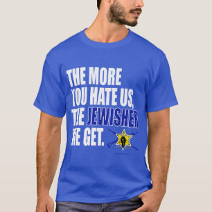 "Hoe meer je ons haat, hoe meer JOODSE WE KRIJGEN" T-shirt