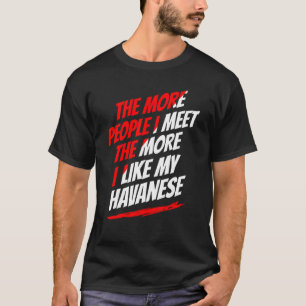Hoe meer mensen ik ontmoet heb, hoe grappig hu. t-shirt