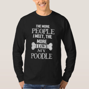 Hoe Meer Mensen Ik Ontmoet Hoe Meer Ik Mijn Poodle T-shirt