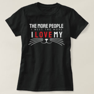 Hoe meer mensen ik ontmoet, hoe meer ik van katten t-shirt