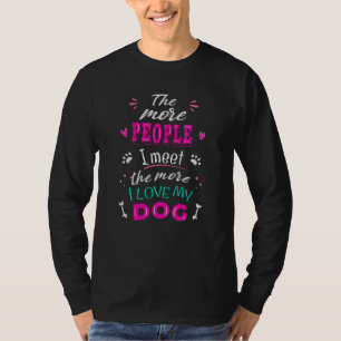 Hoe meer mensen ik ontmoet, hoe meer ik van mijn h t-shirt