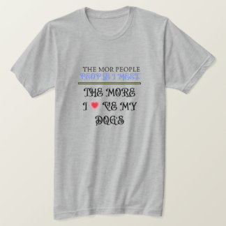 Hoe meer mensen ik ontmoet, hoe meer ik van mijn h t-shirt