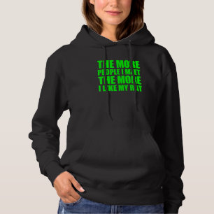 Hoe meer mensen ik ontmoet hoe meer ik van mijn ri hoodie
