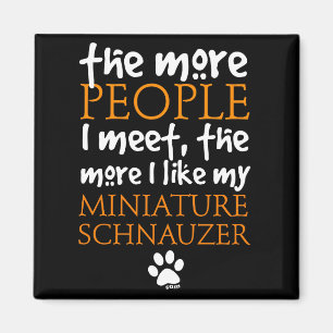 Hoe meer mensen ik ontmoet ... Miniature Schnauzer Magneet