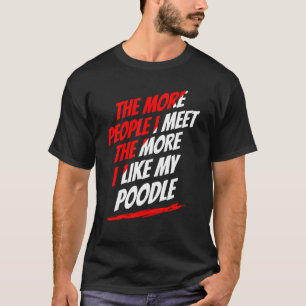 Hoe meer mensen ik ontmoet poodle Funny Dog Lover T-shirt