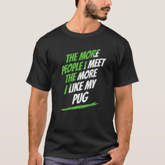 Hoe meer mensen ik ontmoet Pug liefhebber Funny Do T-shirt