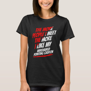 Hoe Meer Mensen Ik Ontmoet Wirehaired Pointing Gri T-shirt