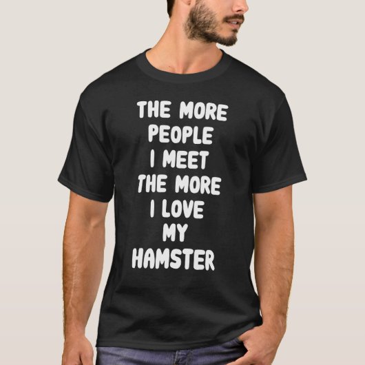 Hoe meer mensen ik tegenkom aan Hamster White Anim T-shirt (Voorkant)