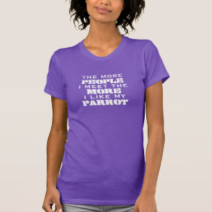 Hoe meer mensen ik tegenkom met papegaaien shirt (