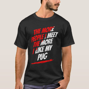 Hoe meer mensen ik zie pug Lover Funny Dog Lover H T-shirt