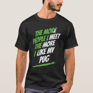 Hoe meer mensen ik zie pug Lover Funny Dog Lover H T-shirt