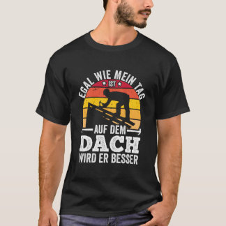 Hoe mijn dag ook op het dak is, het zal leuk zijn t-shirt