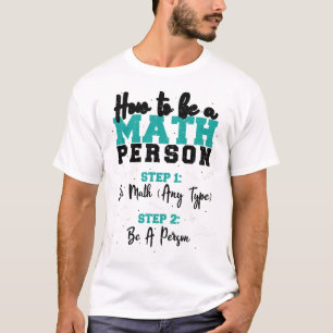 Hoe moet je een Wiskunde persoon zijn - Wiskunde T-shirt