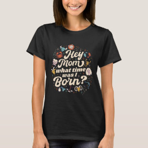 HOE MOM HOE TIJD WAS IK GEBOREN? ASTROLOGY BIRTH T-SHIRT