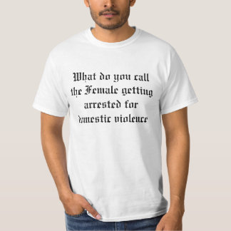 Hoe noem je het Vrouw dat gearresteerd wordt... T-shirt