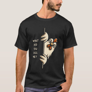 Hoe noemde je mij Brutaal Kip. T-shirt
