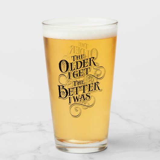 Hoe ouder ik word, hoe beter ik was. glas (Voorkant gevuld)