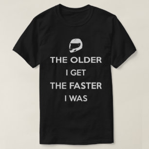Hoe ouder ik word, hoe sneller ik was t-shirt