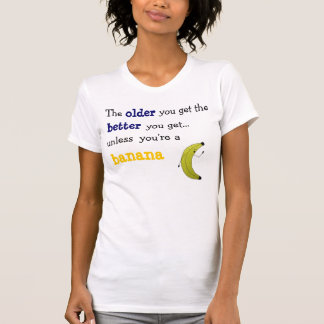 Hoe ouder je wordt, hoe beter je wordt t-shirt
