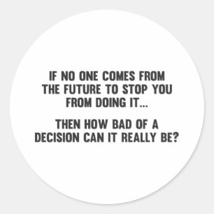 Hoe slecht van een besluit kan het echt zijn? ronde sticker