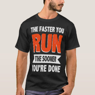 Hoe sneller je de snelste die je hebt, hoe sneller t-shirt